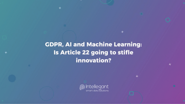GDPR, AI and Machine Learning